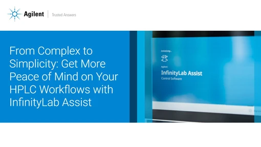 From Complex to Simplicity: Get More Peace of Mind on Your HPLC Workflows with InfinityLab Assist