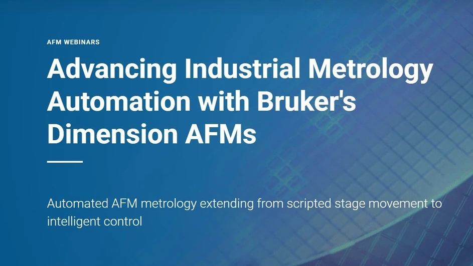 Bruker: Advancing Industrial Metrology Automation with Bruker's Dimension AFMs