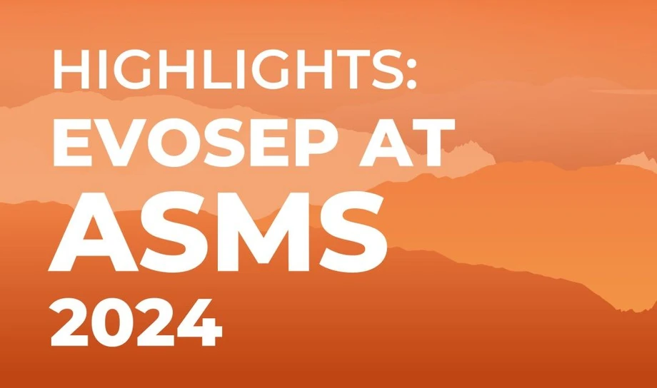 Evosep Biosystems: ASMS2024 HIGHLIGHTS