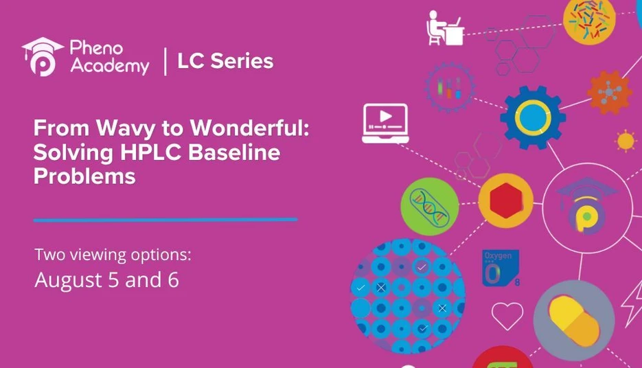 Phenomenex: From Wavy to Wonderful: Solving HPLC Baseline Problems