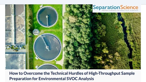 How to Overcome the Technical Hurdles of High-Throughput Sample Preparation for Environmental SVOC Analysis