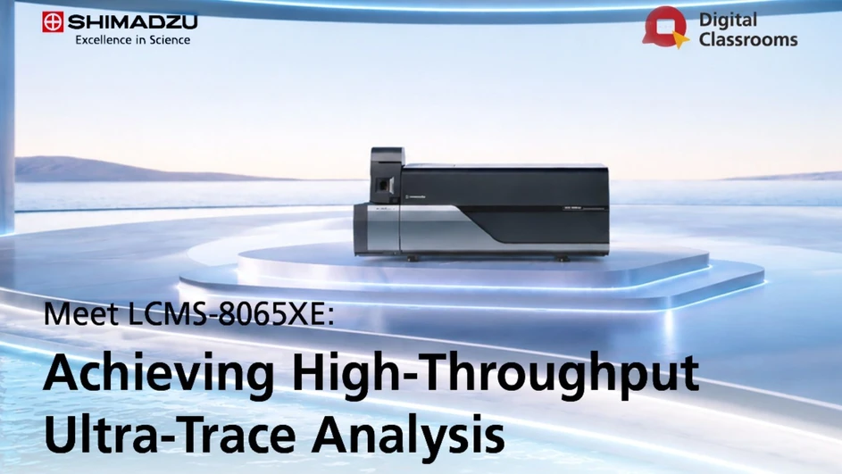 Shimadzu: Meet LCMS-8065XE: Achieving High-Throughput Ultra-Trace Analysis 