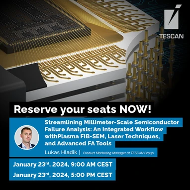 New insights from Semiconductor Failure Analysis with TESCAN's Integrated Workflow