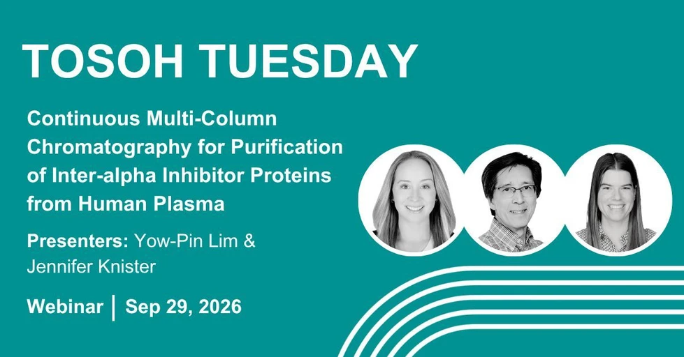 Tosoh Bioscience: Tosoh Tuesday - Continuous Multi-Column Chromatography for Purification of Inter-alpha Inhibitor Proteins from Human Plasma