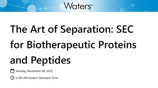 The Art of Separation: SEC for Biotherapeutic Proteins and Peptides