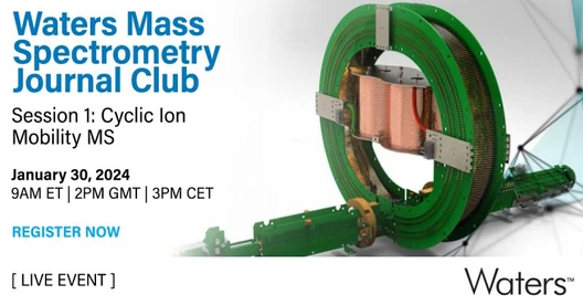 Waters Journal Club:  A Cyclic Ion Mobility-Mass Spectrometry System