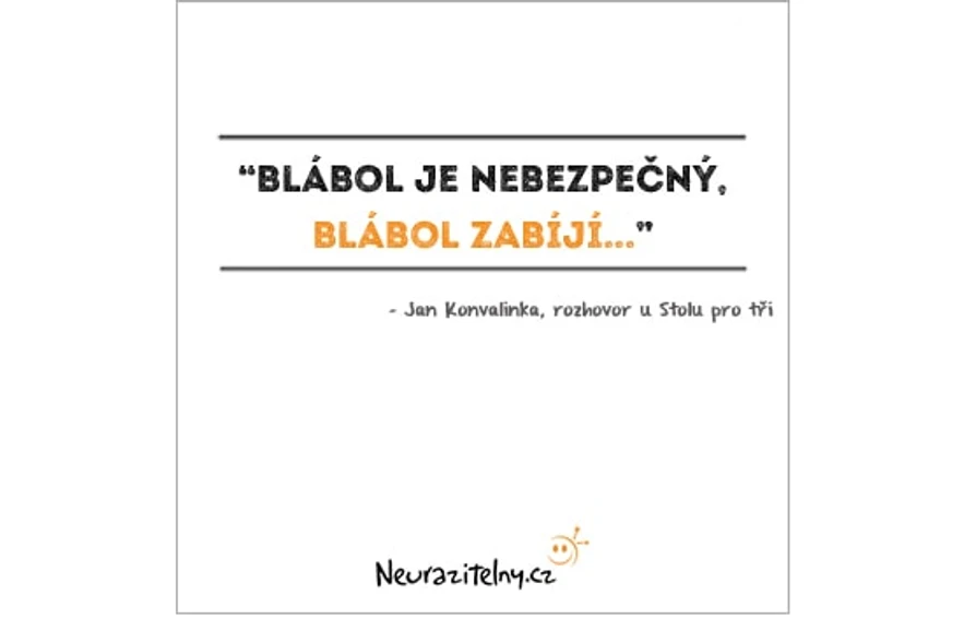 Neurazitelny.cz/Jan Konvalinka: "Blábol je nebezpečný, blábol zabíjí..."
