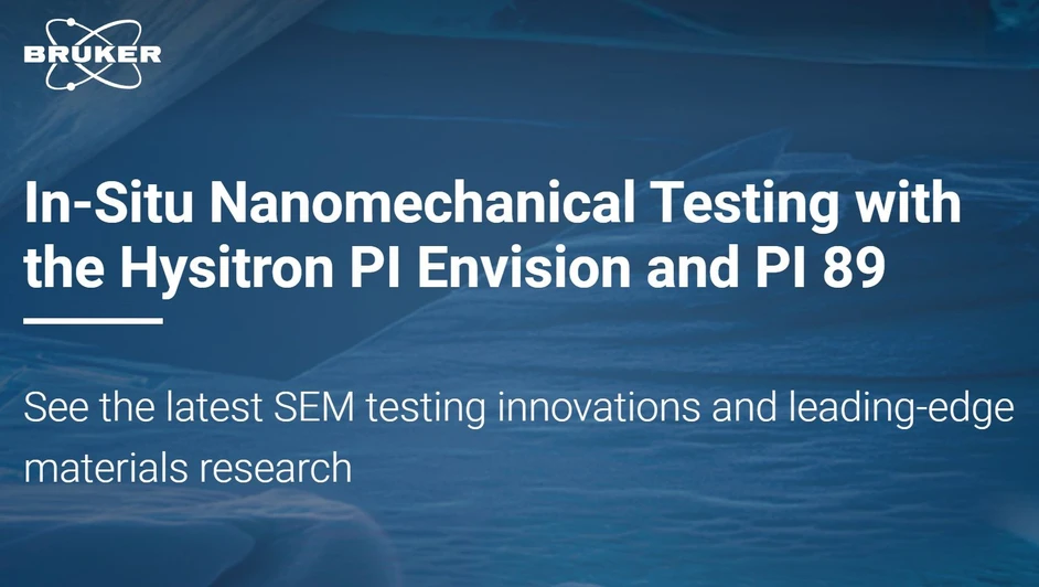 Bruker: In-Situ Nanomechanical Testing with the Hysitron PI Envision and PI 89