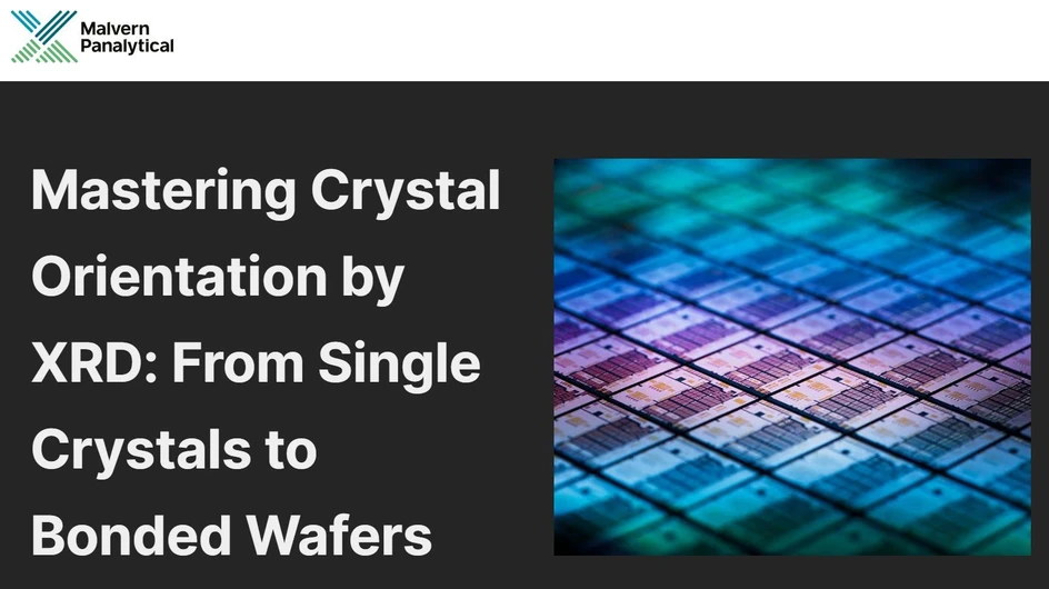 Malvern Panalytical: Mastering Crystal Orientation by XRD: From Single Crystals to Bonded Wafers