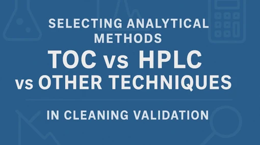 Volba analytických metod při validaci čištění: TOC vs. HPLC vs. další techniky