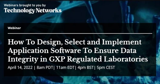 How To Design, Select and Implement Application Software To Ensure Data Integrity in GXP Regulated Laboratories