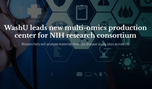 WashU leads new multi-omics production center for NIH research consortium