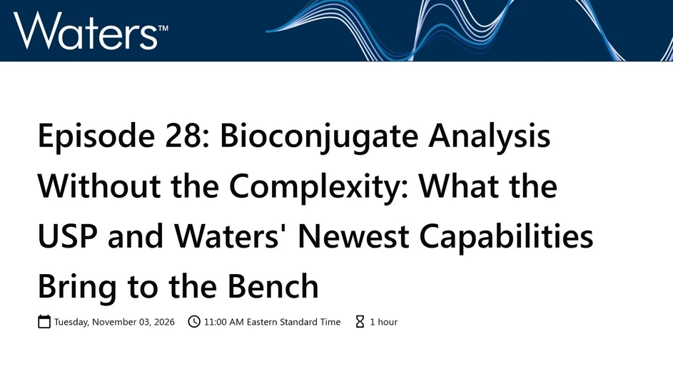 Waters Corporation: Bioconjugate Analysis Without the Complexity: What the USP and Waters' Newest Capabilities Bring to the Bench