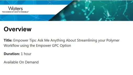 Empower Tips: Ask Me Anything About Streamlining your Polymer Workflow using the Empower GPC Option