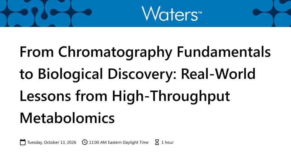 Waters Corporation: From Chromatography Fundamentals to Biological Discovery: Real-World Lessons from High-Throughput Metabolomics