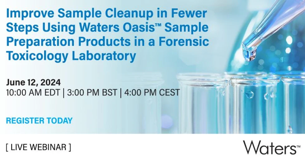 Waters Corporation: Improve Sample Cleanup in Fewer Steps using Waters Oasis Sample Preparation Products in a Forensic Toxicology Laboratory